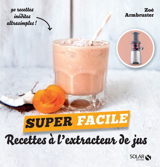 Super facile - Recettes à l'extracteur de jus - super facil ... - cover