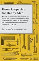 Home Carpentry For Handy Men - A Book Of Practical Instruction In All Kinds Of Constructive And Decorative Work In Wood That Can Be Done By The Amateur In House, Garden And Farmstead - Part III.