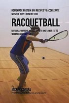 Homemade Protein Bar Recipes to Accelerate Muscle Development for Racquetball