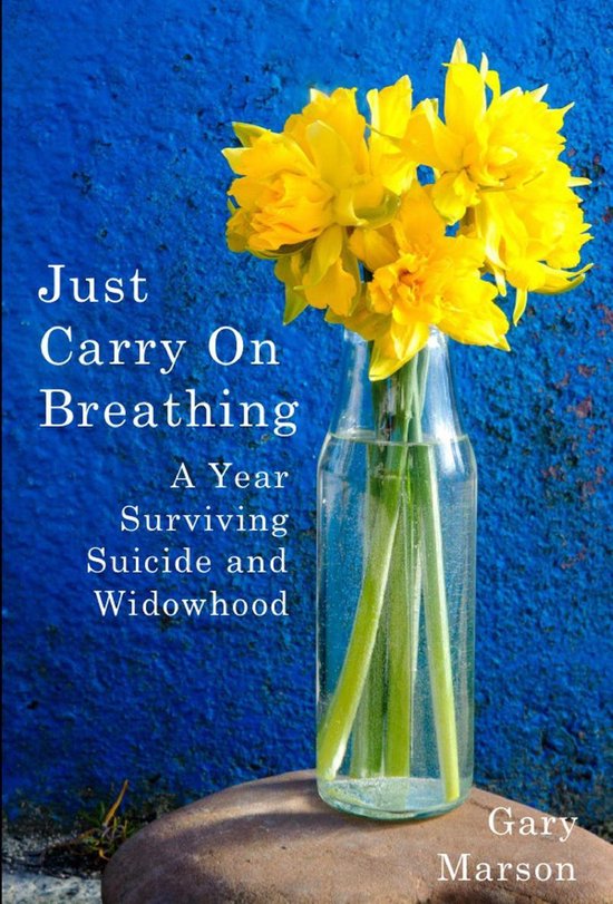 Just Carry On Breathing: A Year Surviving Suicide and Widowh ... - cover