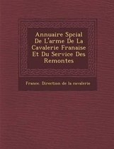 Annuaire Sp Cial de L'Arme de La Cavalerie Fran Aise Et Du Service Des Remontes