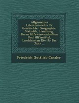 Allgemeines Literaturarchiv Fur Geschichte, Geographie, Statistik, Handlung, Deren H Lfswissenschaften Und H Lfsmittel, Landcharten Etc