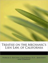 Treatise on the Mechanic's Lien Law, of California