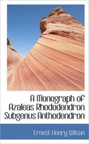 A Monograph of Azaleas Rhododendron Subgenus Anthodendron