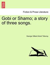 Gobi or Shamo; A Story of Three Songs.
