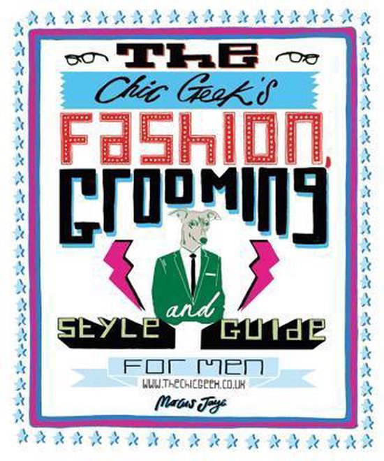 The Chic Geek's Fashion, Grooming and Style Guide for Men - cover