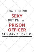 I Hate Being Sexy But I'm A Prison Officer So I Can't Help It