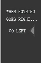 When Nothing Goes Right... Go Left