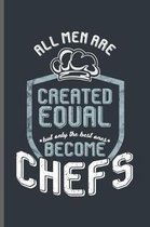 All men are Created equal but only the best ones become Chefs