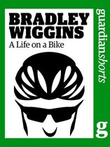 Bradley Wiggins: A Life on a Bike