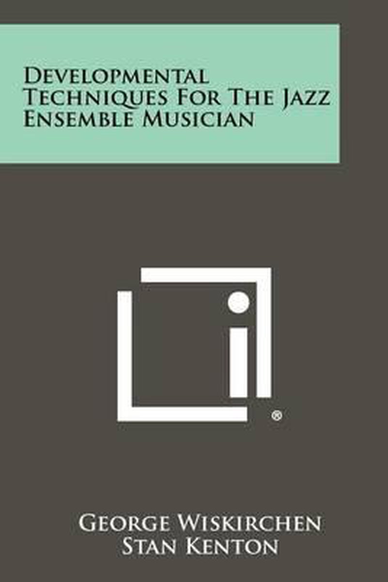 Developmental Techniques For The Jazz Ensemble Musician van George Wiskirchen
