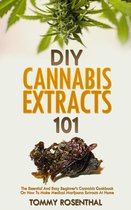 Cannabis Books 2 - DIY Cannabis Extracts 101: The Essential And Easy Beginner’s Cannabis Cookbook On How To Make Medical Marijuana Extracts At Home