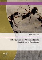 Mitteleuropäische Ameisenarten und ihre Haltung in Formikarien