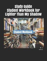 Study Guide Student Workbook for Lighter Than My Shadow