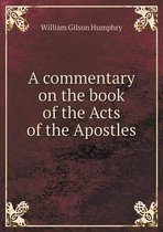 A commentary on the book of the Acts of the Apostles