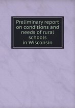 Preliminary report on conditions and needs of rural schools in Wisconsin