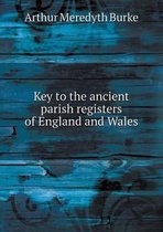 Key to the ancient parish registers of England and Wales