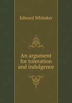 An argument for toleration and indulgence