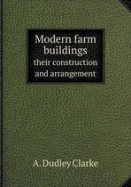 Modern farm buildings their construction and arrangement