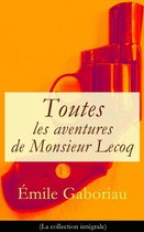 Toutes les aventures de Monsieur Lecoq (La collection intégrale)