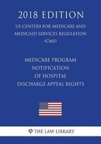 Medicare Program - Notification of Hospital Discharge Appeal Rights (Us Centers for Medicare and Medicaid Services Regulation) (Cms) (2018 Edition)