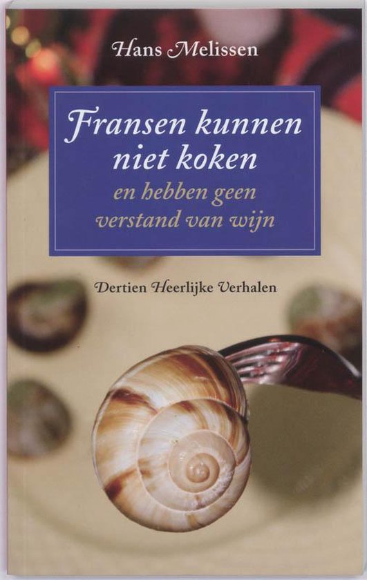 9789077700037 - Fransen Kunnen Niet Koken En Hebben Geen Verstand Van Wijn