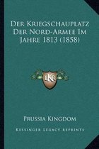 Der Kriegschauplatz Der Nord-Armee Im Jahre 1813 (1858)