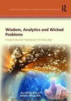 The Practical Wisdom in Leadership and Organization Series- Wisdom, Analytics and Wicked Problems