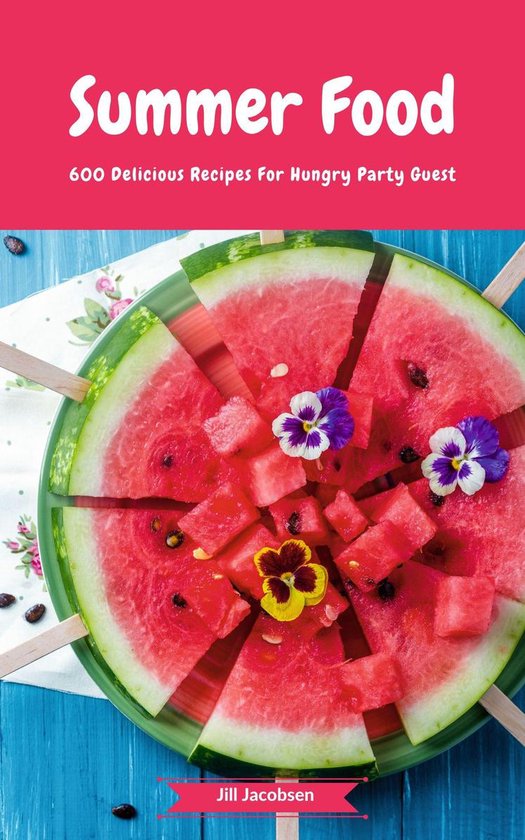 Summer Food - 600 Delicious Recipes For Hungry Party Guest - cover