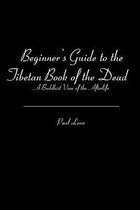 Beginner's Guide to the Tibetan Book of the Dead