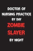 Doctor Of Nursing Practice By Day Zombie Slayer By Night
