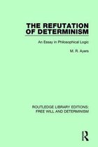 Routledge Library Editions: Free Will and Determinism-The Refutation of Determinism