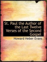 St. Paul the Author of the Last Twelve Verses of the Second Gospel