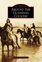 Images of America - Around the Gunnison Country