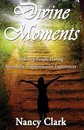 Divine Moments; Ordinary People Having Spiritually Transformative Experiences