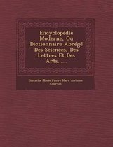 Encyclopedie Moderne, Ou Dictionnaire Abrege Des Sciences, Des Lettres Et Des Arts......