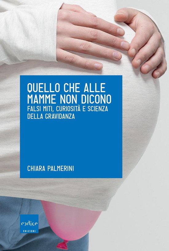 Quello che alle mamme non dicono. Falsi miti, curiosità e s ... - cover