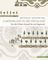 Gartenkunst in Deutschland. Von Der Fruhen Neuzeit Bis Zur Gegenwart