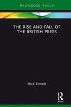 Routledge Focus on Journalism Studies - The Rise and Fall of the British Press