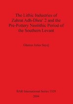 The Lithic Industries of Zahrat Adh-Dhra' 2 and the Pre-Pottery Neolithic Period of the Southern Levant