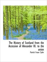 The History of Scotland from the Accession of Alexander III. to the Union