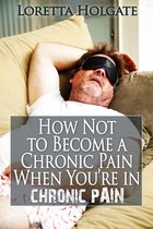 How Not to Become a Chronic Pain When You're in Chronic Pain