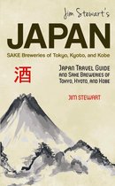 Jim Stewart's Japan: Sake Breweries of Tokyo, Kyoto, and Kobe: Japan Travel Guide and Sake Breweries of Tokyo, Kyoto, and Kobe