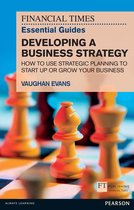 Financial Times Series - Financial Times Essential Guide to Developing a Business Strategy, The
