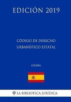 C digo de Derecho Urban stico Estatal (Espa a) (Edici n 2019)