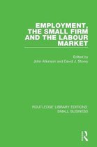 Routledge Library Editions: Small Business- Employment, the Small Firm and the Labour Market