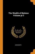 The Wealth of Nations Volume PT 3