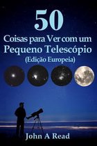 50 Coisas para Ver com um Pequeno Telescopio (Edicao Europeia)
