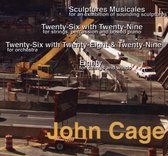 John Cage: Sculptures Musicales; Twenty-Six with Twenty-Nine; Twenty-Six with Twenty-Eight & Twenty-Nine; Eighty
