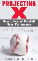 Projecting X: How to Forecast Baseball Player Performance